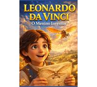 LEONARDO DA VINCI: O Menino Inventor (MENTES BRILHANTES)