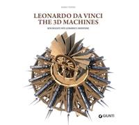 Leonardo da Vinci. The 3D machines. New insight into Leonardo's inventions. Ediz. a colori (Atlanti illustrati)