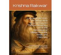 Leonardo da Vinci: The Genius Who Saw the Future | The Extraordinary Life of the Renaissance Master, Inventor, Artist, and Visionary: An Inspiring ... Ideas That Changed the World Book Description