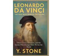 Leonardo da Vinci: The Man Who Painted the Future: A Story of Art, Invention, and the Genius Who Changed How We See the World