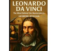 Leonardo da Vinci: The Mind Behind the Masterpieces (Behind the Name: A Zentara UK Famous Lives Book Series)