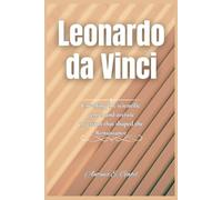Leonardo da Vinci: Unveiling the scientific genius and artistic precision that shaped the Renaissance (Giants of Legacy)