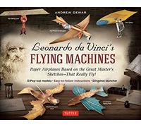 Leonardo da Vinci's Flying Machines Kit: Paper Airplanes Based on the Great Master's Sketches That Really Fly!