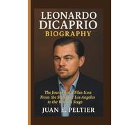 LEONARDO DICAPRIO BIOGRAPHY: The Journey of a Film Icon From the Streets of Los Angeles to the World’s Stage