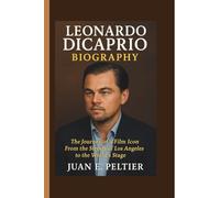 LEONARDO DICAPRIO BIOGRAPHY: The Journey of a Film Icon From the Streets of Los Angeles to the World’s Stage