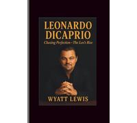 Leonardo DiCaprio: Chasing Perfection-The Leo's Rise