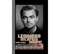 LEONARDO DICAPRIO: Hollywood’s Enigmatic Hero - A Journey Through His Movies and Causes