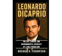 Leonardo DiCaprio: The Life, Career, and Environmental Advocacy of a Hollywood Icon