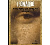 Leonardo: el visionario que navegó el tiempo