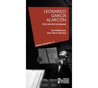 Leonardo garcia alarcon une vie de musique : entretiens avec jean-marie marchal: Entretiens avec Jean-Marie Marchal
