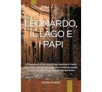 LEONARDO, IL LAGO E I PAPI: Il Maestro di Vinci ritorna per esplorare Castel Gandolfo, dialogando tra lago e residenze papali su arte, vita privata e sfide contemporanee.
