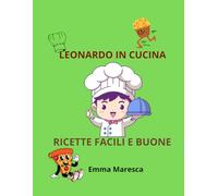 LEONARDO IN CUCINA: ricette facili e buone