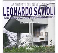 Leonardo Savioli. Ipotesi di spazio: dalla «casa abitata» al «frammento di città». Ediz. illustrata (Architetti del Novecento. Storia e archivi)