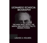 LEONARDO SCIASCIA BIOGRAPHY: The Man Who Defied the Mafia and Exposed Italy’s Hidden Power