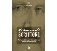 LEONARDO SCRITTORE: Frammenti di un pensiero universale tra arte, scienza e parola