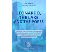 LEONARDO, THE LAKE AND THE POPES: The Master of Vinci returns to explore Castel Gandolfo, dialoguing between the lake and papal residences on art, ... challenges (Voices from the ancient villages)