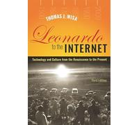 Leonardo to the Internet: Technology and Culture from the Renaissance to the Present (Johns Hopkins Studies in the History of Technology)
