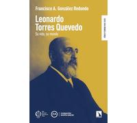 LEONARDO TORRES QUEVEDO: SU VIDA, SU MUNDO: 13 (Física y ciencia para todos)