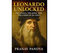 LEONARDO UNLOCKED: The Genius, the Mind, and the Codes of da Vinci