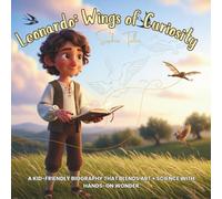 Leonardo: Wings of Curiosity: A kid-friendly biography that blends art + science with hands-on wonder (Great Thinkers & Inventors for Kids)