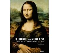 Leonardo y la Mona Lisa/ Leonardo and the Mona Lisa Story: La historia del mayor enigma del arte/ The History of a Painting Told in Pictures
