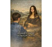 LEONARDO'S JOURNEY AND THE MISTERY OF THE MONA LISA