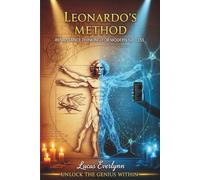 Leonardo's Method: Renaissance Thinking for Modern Success: How to Master Creative Thinking, Solve Complex Problems, and Innovate Like Leonardo in the Digital Age