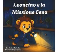 Leoncino e la Missione Cena: Una Storia a Bivi sulle Avventure di ogni Giorno (Le Avventure di Leoncino)
