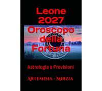 Leone 2027 Oroscopo della Fortuna: Astrologia e Previsioni