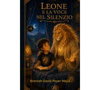 Leone e la voce nel silenzio: Una storia sulla coscienza, il silenzio e la forza interiore.: 4 (El universo de Leone)