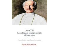 Leone XIII. La teologia, il pensiero sociale e l’esorcismo
