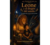 Leone y el dragon del miedo: Una historia sobre el valor de avanzar con miedo (El universo de Leone)