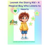 Leonek the Starry Kid-A Magical Boy Who Listens to Hearts: Leonek and the Colorful Emotions