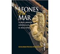 Leones del mar. La Real Armada española en el siglo XVIII (Clío. Crónicas de la historia)