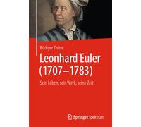 Leonhard Euler (1707-1783): Sein Leben, sein Werk, seine Zeit (Vom Zählstein zum Computer)