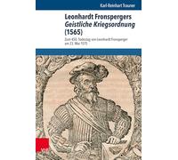 Leonhardt Fronspergers Geistliche Kriegsordnung (1565): Zum 450. Todestag von Leonhardt Fronsperger am 23. Mai 1575: Band 013 (Beitrage Zur Europaischen Religionsgeschichte)