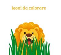 Leoni da colorare: Per bambini