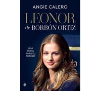 Leonor Borbón Ortiz: Una reina para el futuro (BIOGRAFIAS Y MEMORIAS)