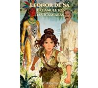 Leonor de Sá e o Amuleto das Icamiabas (As Aventuras de Leonor de Sá)
