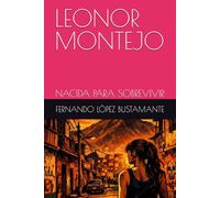LEONOR MONTEJO: NACIDA PARA SOBREVIVIR