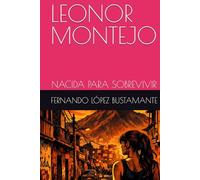 LEONOR MONTEJO: NACIDA PARA SOBREVIVIR