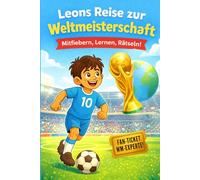 Leons Reise zur Weltmeisterschaft: Fußballspaß für kleine Weltmeister ab 6 Jahren - mit inspirierender Geschichte, Fakten zur WM, Rätsel und Mitmachseiten
