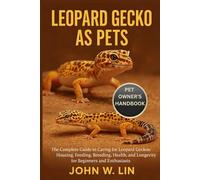 LEOPARD GECKO AS PETS: The Complete Guide to Caring for Leopard Geckos: Housing, Feeding, Breeding, Health, and Longevity for Beginners and Enthusiasts.