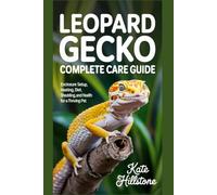Leopard Gecko Complete Care Guide: Enclosure Setup, Heating, Diet, Shedding and Health for a Thriving Pet
