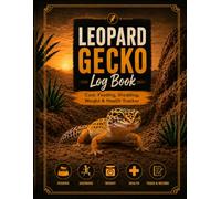 Leopard Gecko Log Book: Care & Feeding Tracker Weekly Health Log Shedding & Weight Record Reptile Care Journal for Beginners & Owners