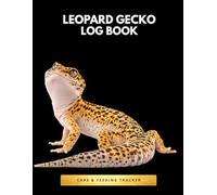 Leopard Gecko Log Book: Care & Feeding Tracker Weekly Health Log Shedding & Weight Record Reptile Care Journal for Beginners & Owners