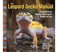 Leopard Gecko Manual, 3rd Edition: Expert Advice for Keeping and Caring for Healthy Pet Leos