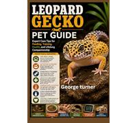 Leopard Gecko Pet Guide handbook: Expert Care Tips for Feeding, Training, Health, and Lifelong Companionship