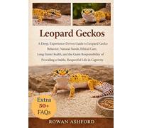 LEOPARD GECKOS: A Deep, Experience-Driven Guide to Leopard Gecko Behavior, Natural Needs, Ethical Care, Long-Term Health, and the Quiet Responsibility ... a Stable, Respectful Life in Captivity