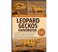 LEOPARD GECKOS HANDBOOK: Everything You Need to Know About Reptile Care Guide - enclosure and hides, safe heating and gradients, insect diet and ... shedding and humidity, taming, and more